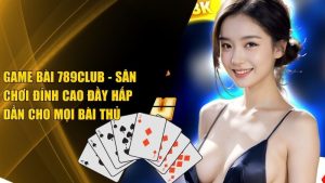 789Club - Đánh giá cổng game Đổi Thưởng hot nhất